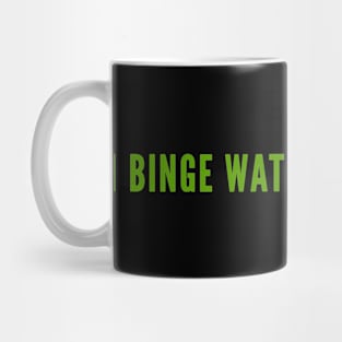 I Binge Watch Everything Mug